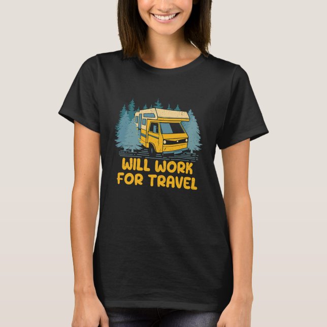 Will Work for Travel Vacation Traveler Trip Travel T-Shirt (Front)