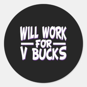 Will Work For V Bucks Design Gamer Youth Funny Gam Classic Round Sticker