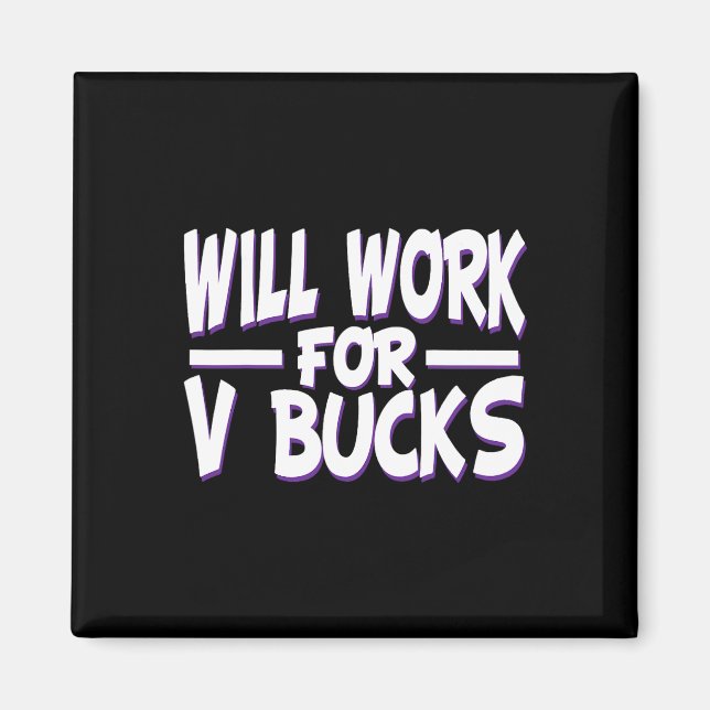 Will Work For V Bucks Design Gamer Youth Funny Gam Magnet (Front)