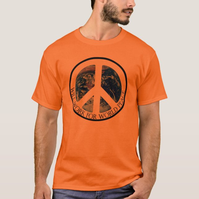 WILL WORK FOR WORLD PEACE V.1 T-Shirt (Front)