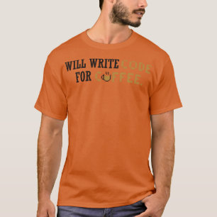 Will write code for coffee T-Shirt