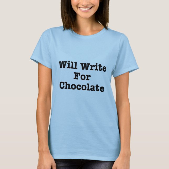 Will Write For Chocolate T-Shirt (Front)