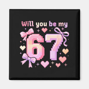 Will You Be My 6 7 Funny Viral Meme Valentine Six Magnet