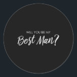 Will You Be My Best Man Marriage Wedding Bachelore Classic Round Sticker<br><div class="desc">Will You Be My Best Man Marriage Wedding Bachelorette Party</div>