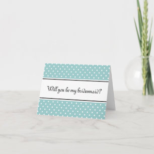 Will you be my bridesmaid cards Teal polka dots