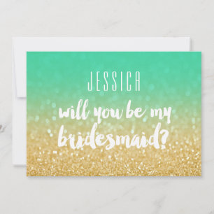 Will You Be My Bridesmaid Gold Teal Ombre Glitter Invitation