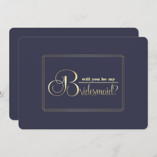 Will you be my Bridesmaid? Navy Blue Gold Invitation