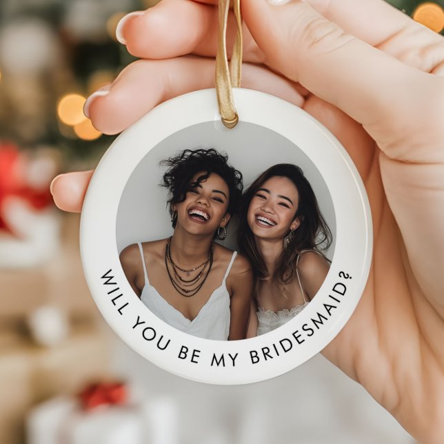 Will You Be My Bridesmaid Photo Proposal Ceramic Tree Decoration (Zazzle Will You Be My Bridesmaid Photo Proposal Ceramic Ornament (Front))