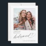 Will You Be My Bridesmaid Proposal Photo Card<br><div class="desc">Will you be my bridesmaid? This bridesmaid proposal card is fun,  elegant and modern. It features a photo of the two of you on front and a funny or special message on back. The word "Bridesmaid" is done in an elegant and modern calligraphy script.</div>