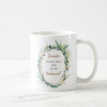 Will you be my Bridesmaid Request/Name/ Coffee Mug<br><div class="desc">A cool way to ask this important question on a gift mug,  easily customisable with your message and name,  on both sides.</div>