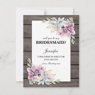 Will you be my Bridesmaid?   Rustic Succulents Invitation