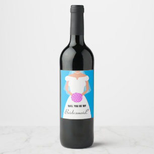 Will you be my bridesmaid wine label