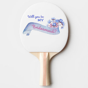 Will You Be My Bridesmaid with Flowers  Ping Pong Paddle