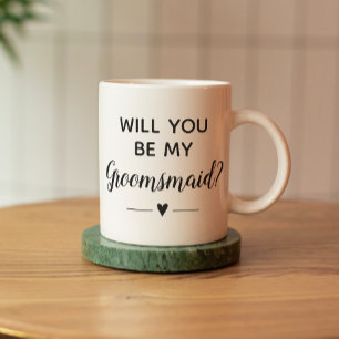 Will You Be My Groomsmaid Proposal Wedding Coffee Mug