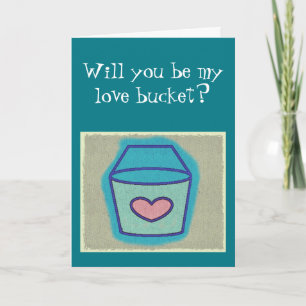 Will You Be My Love Bucket? Valentine's Card