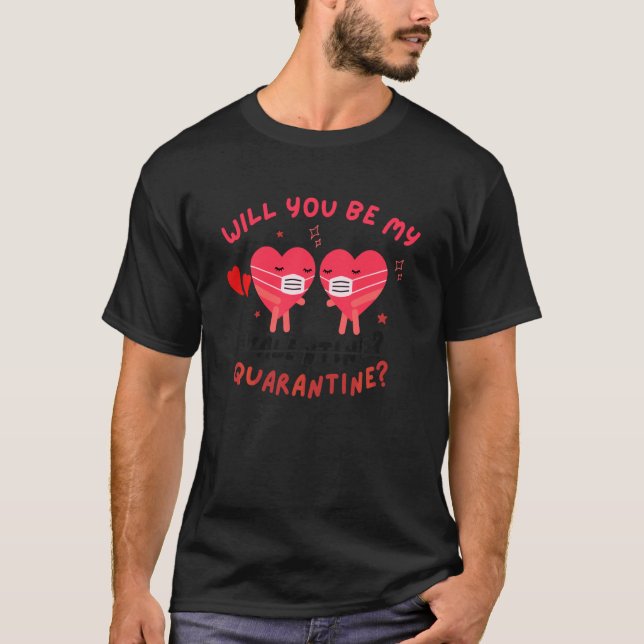 Will You Be My Quarantine Valentines Day Heart Mas T-Shirt (Front)
