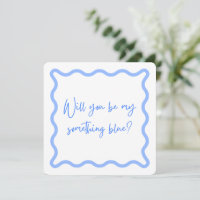 Will you be my something blue? Bridesmaid proposal