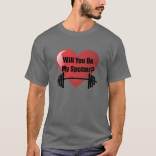 Will You Be My Spotter? T-Shirt