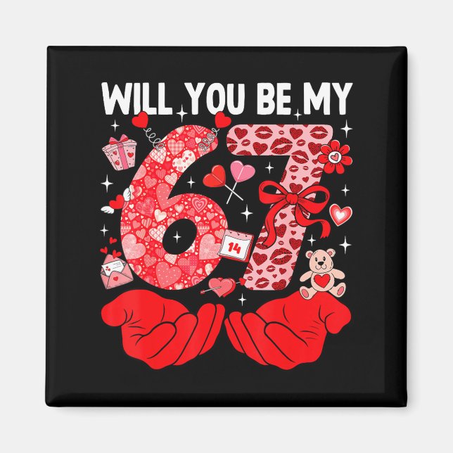 Will You Be My Valentine Six Seven Funny Meme 6 7  Magnet (Front)