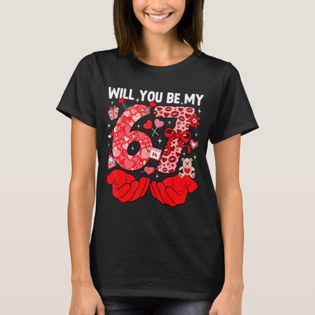 Will You Be My Valentine Six Seven Funny Meme 6 7  T-Shirt (Front)