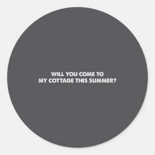 Will You Come To My Cottage This Summer Funny Quot Classic Round Sticker