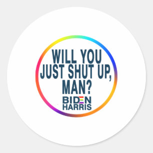 Will You Just Shut Up Man Joe Biden Anti Trump Quo Classic Round Sticker