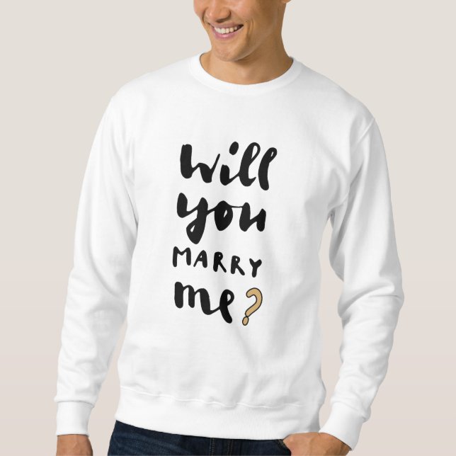Will you marry me sweatshirt (Front)
