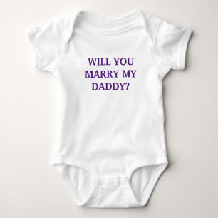 WILL YOU MARRY MY DADDY? - Baby Onsie Bodysuit
