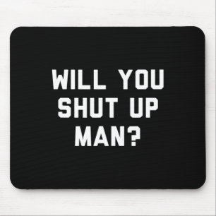 Will You Shut Up Man Funny Political Design Mouse Pad