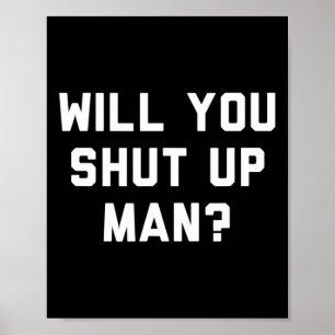 Will You Shut Up Man Funny Political Design  Poster