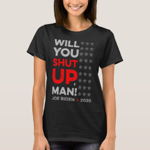 Will You Shut Up Man Joe Biden Donald Trump Dete V T-Shirt