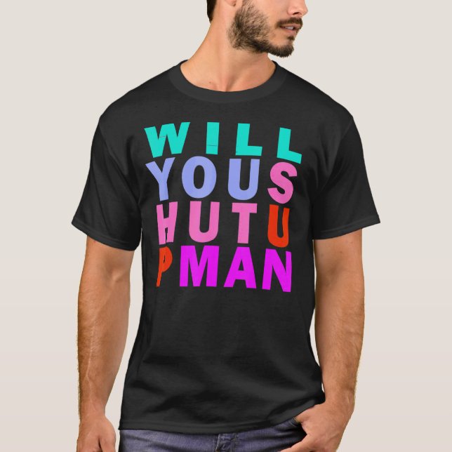 Will You Shut Up Man Meme T-Shirt (Front)