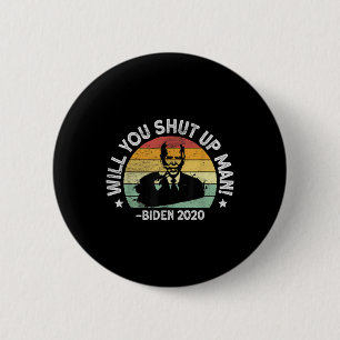Will You Shut Up, Man - Trump Biden Debate 2020 Qu 6 Cm Round Badge