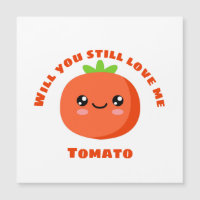 Will you still love me Tomato