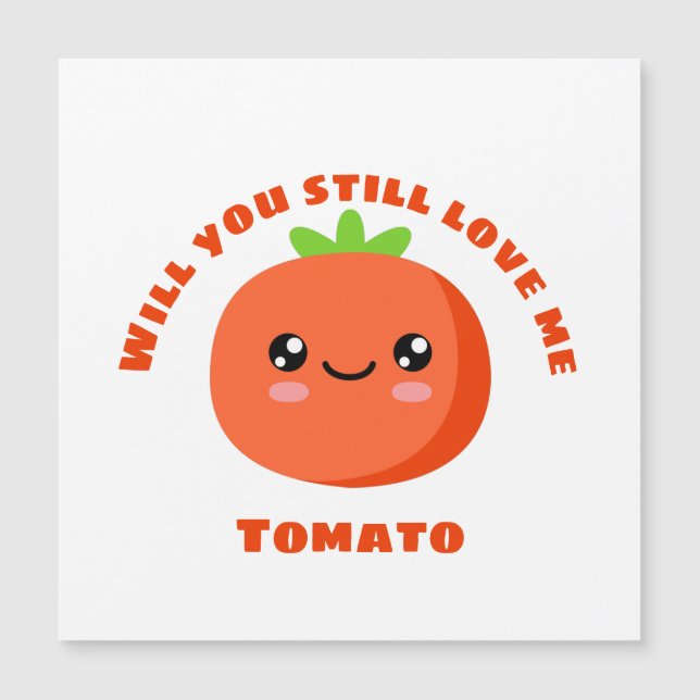 Will you still love me Tomato (Front)