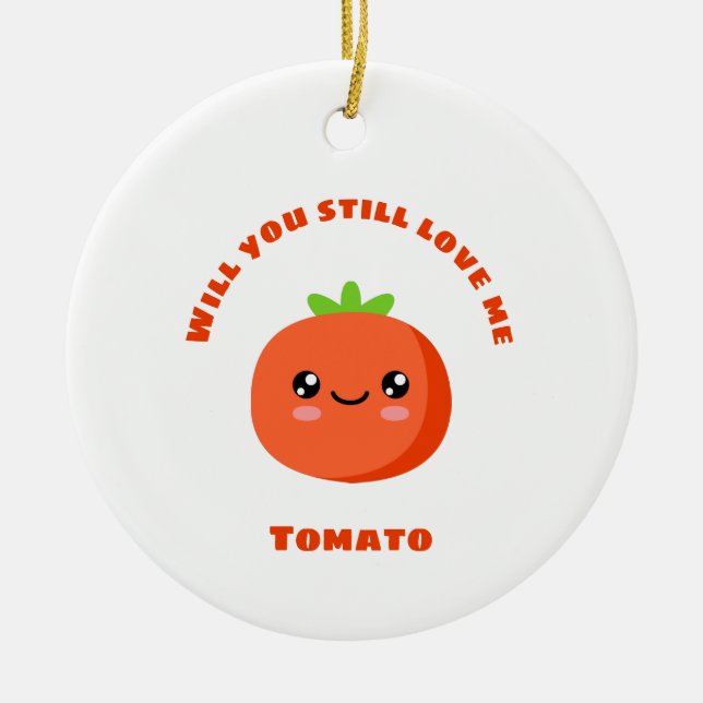 Will you still love me Tomato Ceramic Tree Decoration (Front)