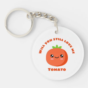 Will you still love me Tomato Key Ring
