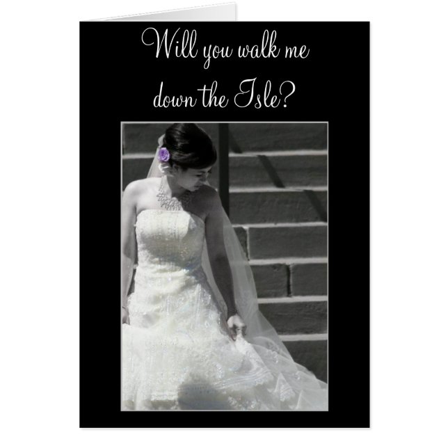 Will you walk me down the Isle Wedding Bride card (Front)