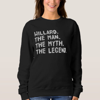 Willard The Man The Myth The Legend Funny Idea Sweatshirt