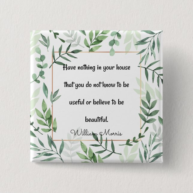 William Morris quotation, Have Nothing...   15 Cm Square Badge (Front)