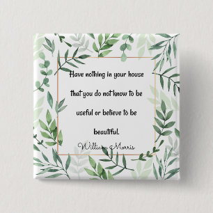 William Morris quotation, Have Nothing...   15 Cm Square Badge