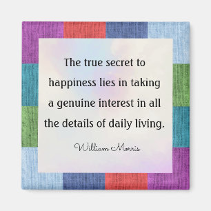 William Morris quotation, The true secret to... Magnet