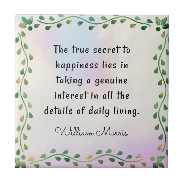 William Morris quotation, The true secret to.. Tile (Front)