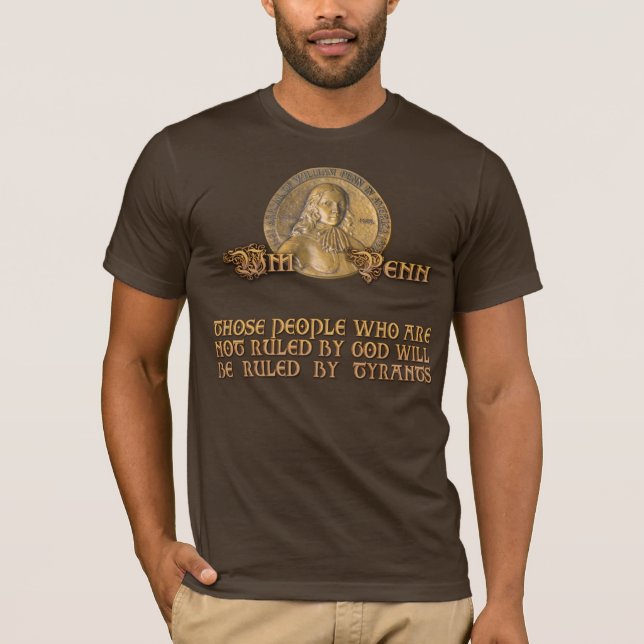 William Penn Quote: Be Ruled by God or Tyrants T-Shirt (Front)