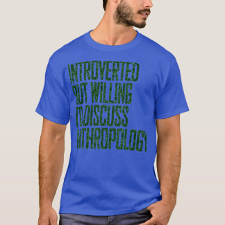 Willing to Discuss Anthropology Anthropology Stude T-Shirt