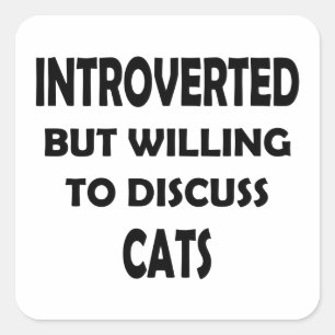 Willing to Discuss Cats – Design for Introverts Square Sticker