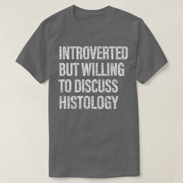 Willing to Discuss Histology Histology Students  T-Shirt (Design Front)