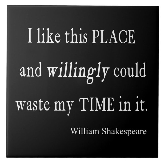 Willingly Waste Time This Place Shakespeare Quote Tile (Front)