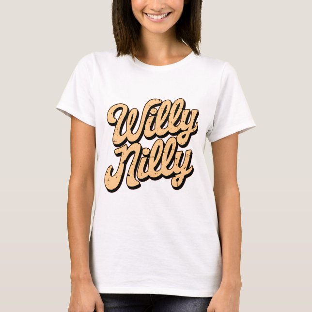 Willy nilly  T-Shirt (Front)