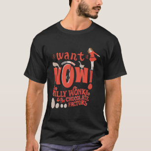 Willy Wonka And The Chocolate Factory Want It Now T-Shirt